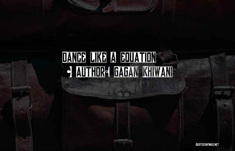 Gagan Khiwani Quotes: Dance Like A Equation