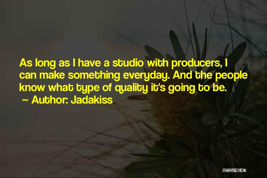 Jadakiss Quotes: As Long As I Have A Studio With Producers, I Can Make Something Everyday. And The People Know What Type