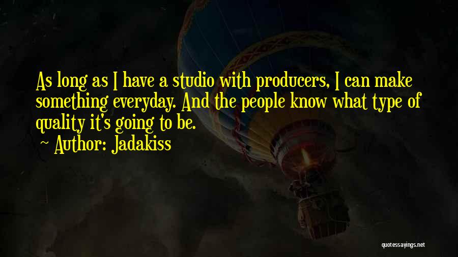 Jadakiss Quotes: As Long As I Have A Studio With Producers, I Can Make Something Everyday. And The People Know What Type