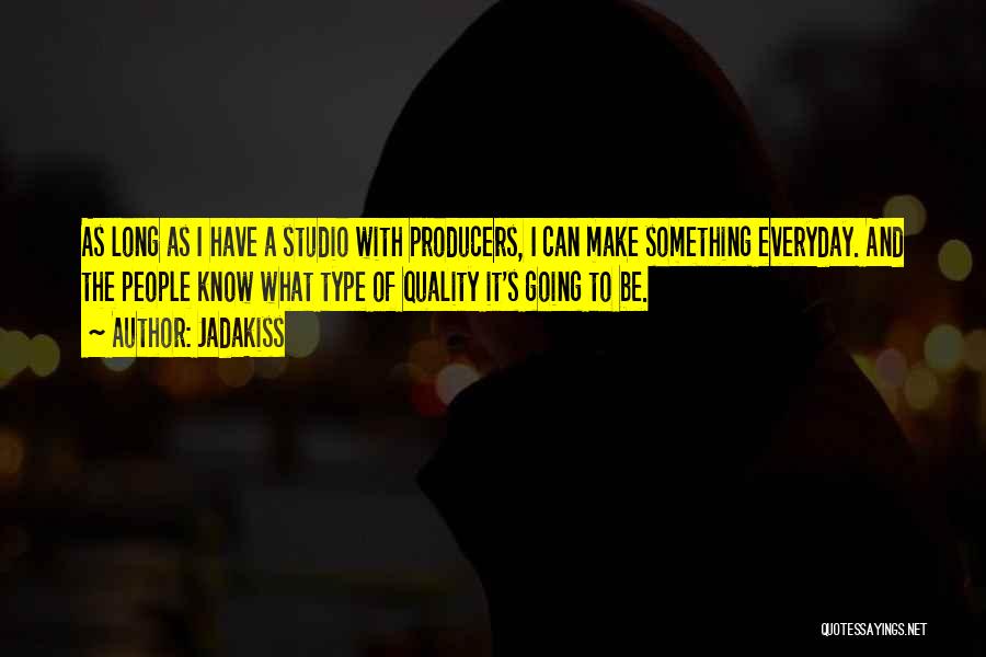 Jadakiss Quotes: As Long As I Have A Studio With Producers, I Can Make Something Everyday. And The People Know What Type