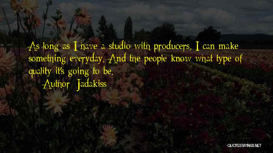 Jadakiss Quotes: As Long As I Have A Studio With Producers, I Can Make Something Everyday. And The People Know What Type