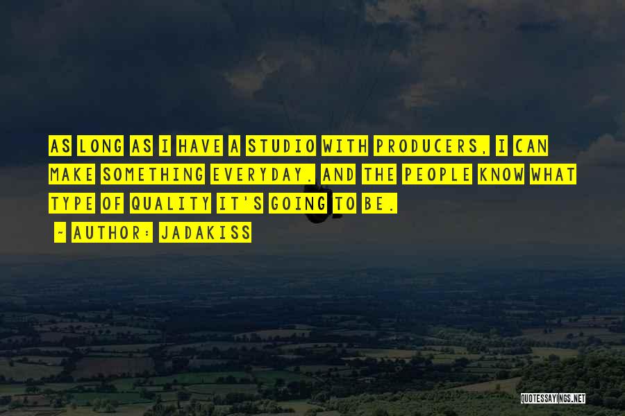 Jadakiss Quotes: As Long As I Have A Studio With Producers, I Can Make Something Everyday. And The People Know What Type