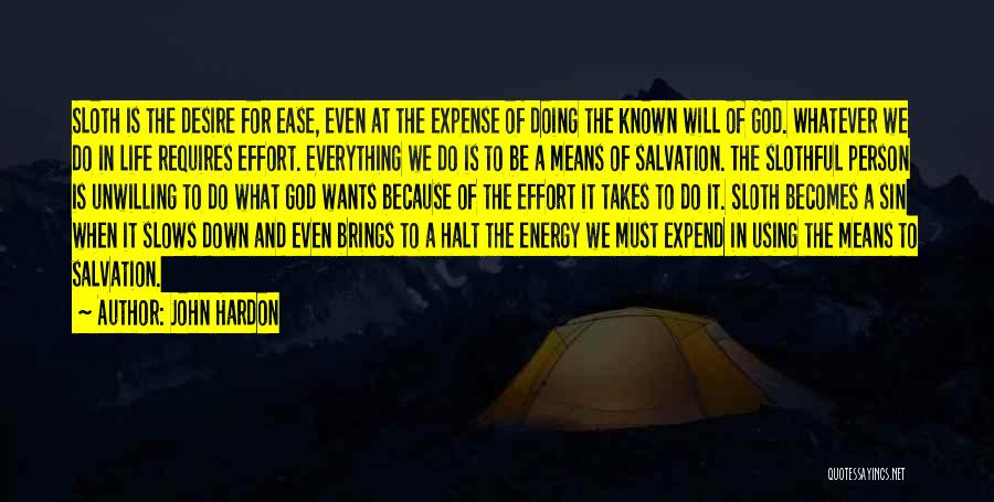 John Hardon Quotes: Sloth Is The Desire For Ease, Even At The Expense Of Doing The Known Will Of God. Whatever We Do