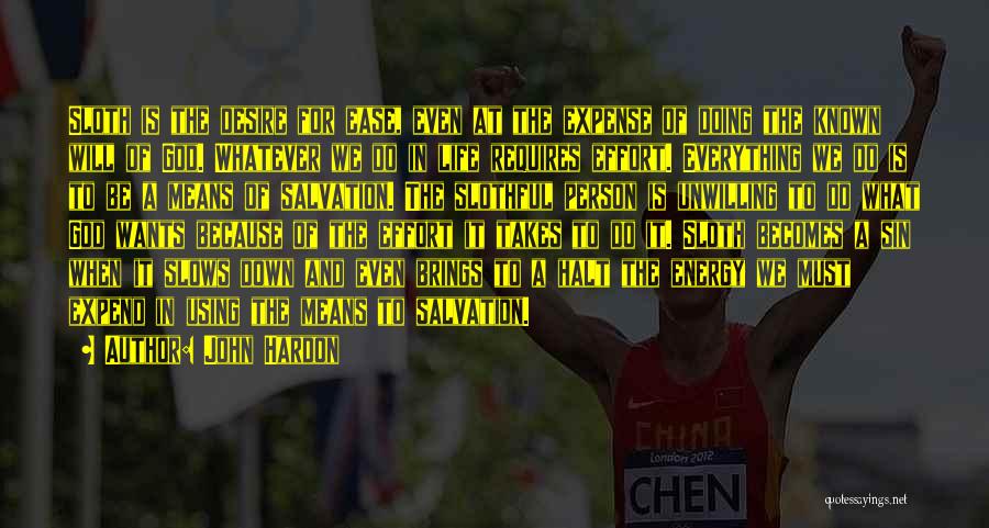 John Hardon Quotes: Sloth Is The Desire For Ease, Even At The Expense Of Doing The Known Will Of God. Whatever We Do