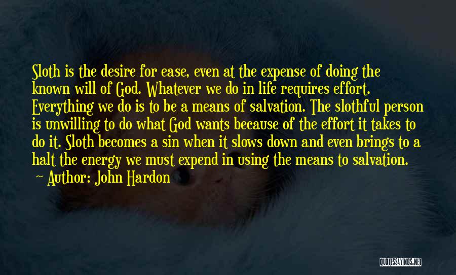 John Hardon Quotes: Sloth Is The Desire For Ease, Even At The Expense Of Doing The Known Will Of God. Whatever We Do