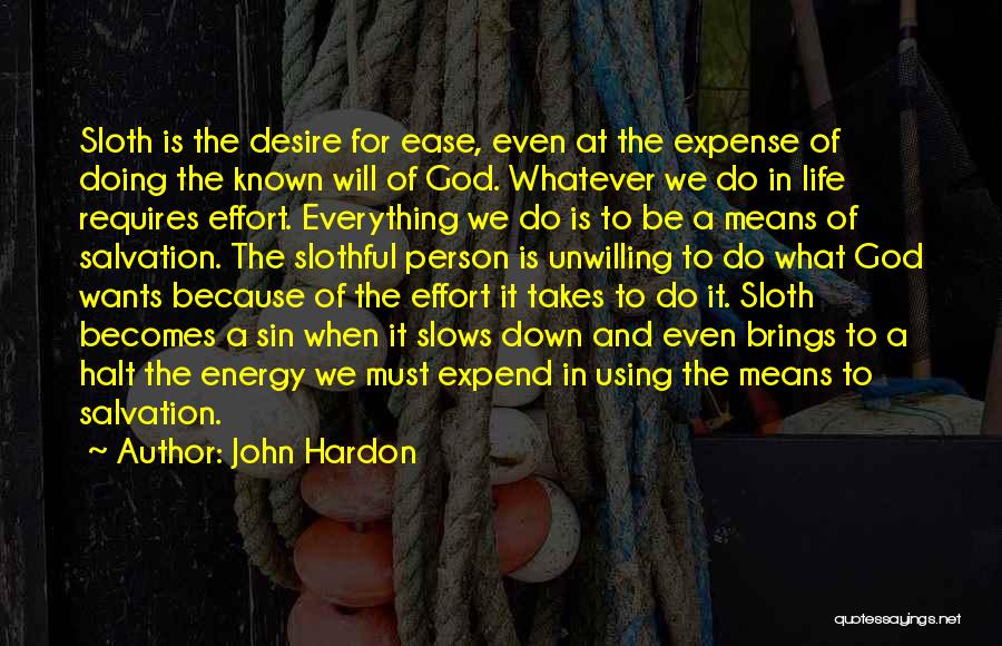 John Hardon Quotes: Sloth Is The Desire For Ease, Even At The Expense Of Doing The Known Will Of God. Whatever We Do