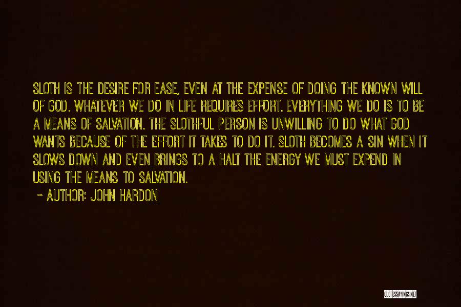 John Hardon Quotes: Sloth Is The Desire For Ease, Even At The Expense Of Doing The Known Will Of God. Whatever We Do