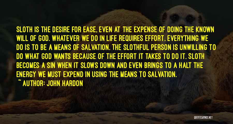 John Hardon Quotes: Sloth Is The Desire For Ease, Even At The Expense Of Doing The Known Will Of God. Whatever We Do