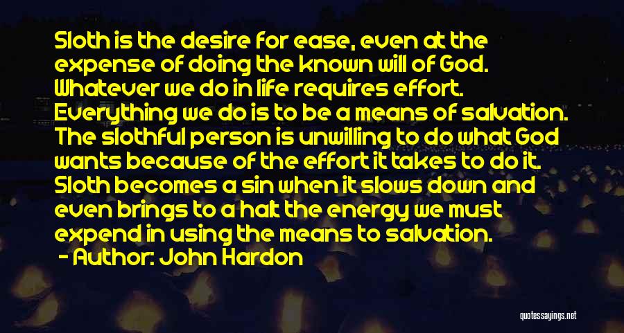 John Hardon Quotes: Sloth Is The Desire For Ease, Even At The Expense Of Doing The Known Will Of God. Whatever We Do