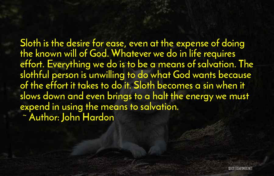 John Hardon Quotes: Sloth Is The Desire For Ease, Even At The Expense Of Doing The Known Will Of God. Whatever We Do