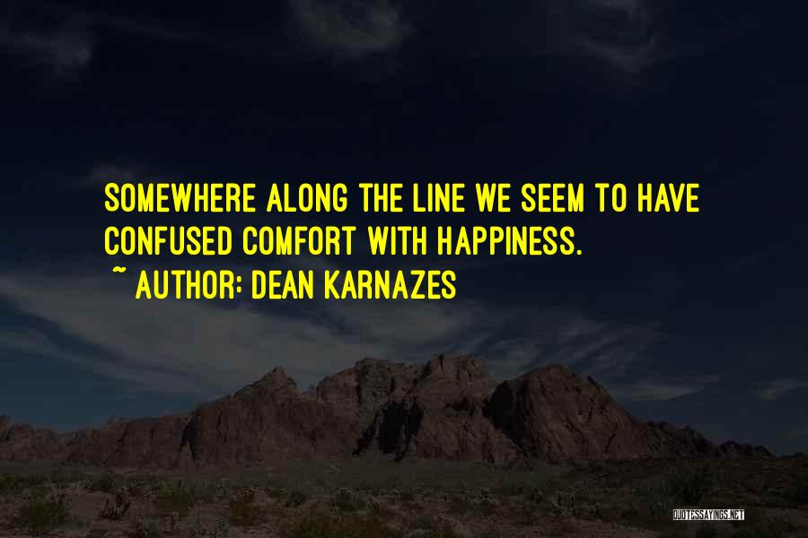 Dean Karnazes Quotes: Somewhere Along The Line We Seem To Have Confused Comfort With Happiness.