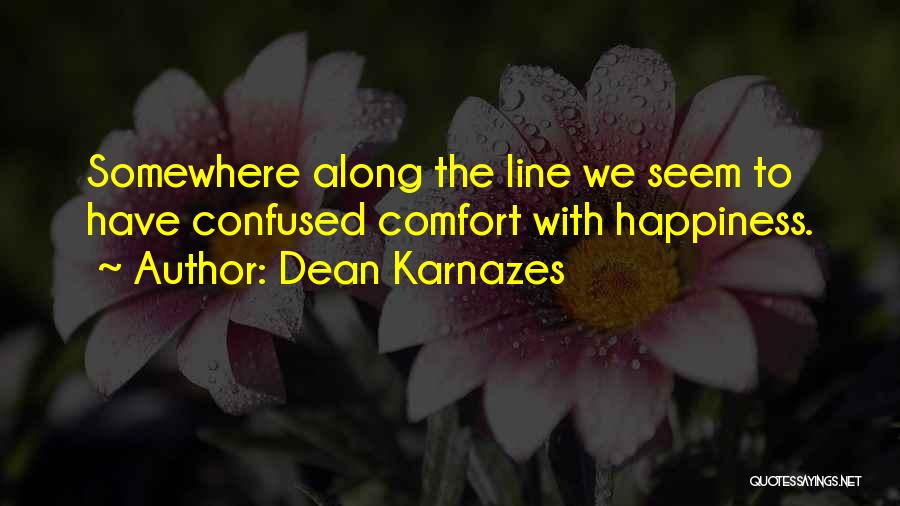 Dean Karnazes Quotes: Somewhere Along The Line We Seem To Have Confused Comfort With Happiness.
