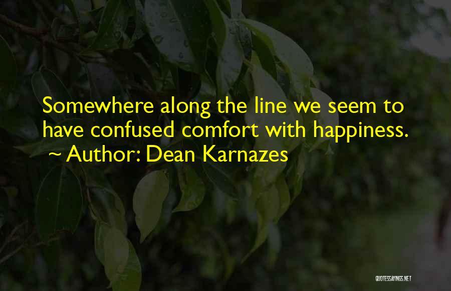 Dean Karnazes Quotes: Somewhere Along The Line We Seem To Have Confused Comfort With Happiness.