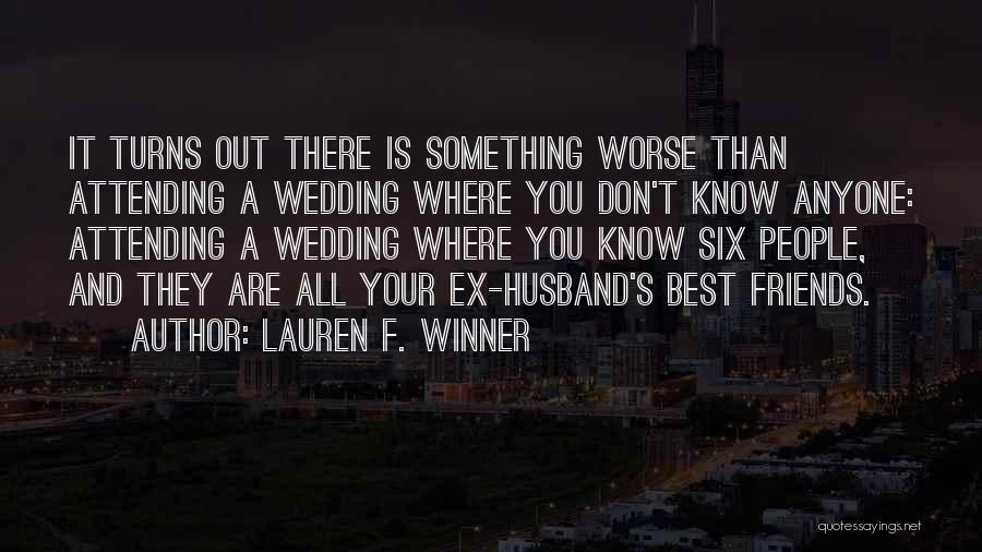 Lauren F. Winner Quotes: It Turns Out There Is Something Worse Than Attending A Wedding Where You Don't Know Anyone: Attending A Wedding Where