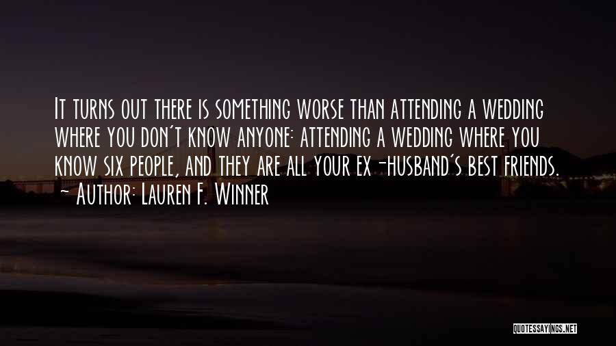 Lauren F. Winner Quotes: It Turns Out There Is Something Worse Than Attending A Wedding Where You Don't Know Anyone: Attending A Wedding Where