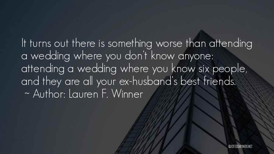 Lauren F. Winner Quotes: It Turns Out There Is Something Worse Than Attending A Wedding Where You Don't Know Anyone: Attending A Wedding Where