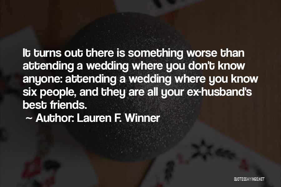 Lauren F. Winner Quotes: It Turns Out There Is Something Worse Than Attending A Wedding Where You Don't Know Anyone: Attending A Wedding Where