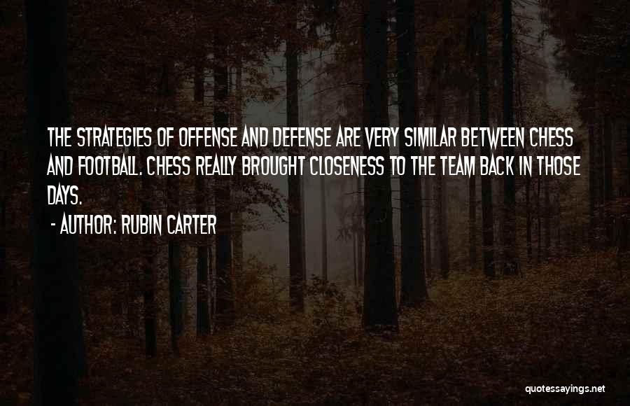 Rubin Carter Quotes: The Strategies Of Offense And Defense Are Very Similar Between Chess And Football. Chess Really Brought Closeness To The Team