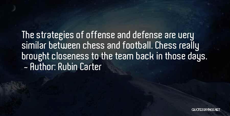 Rubin Carter Quotes: The Strategies Of Offense And Defense Are Very Similar Between Chess And Football. Chess Really Brought Closeness To The Team