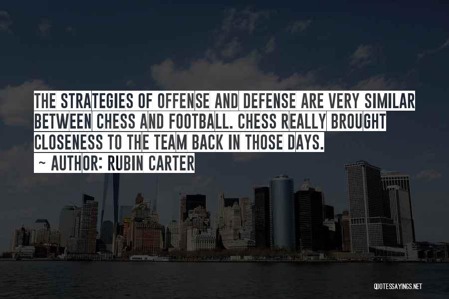 Rubin Carter Quotes: The Strategies Of Offense And Defense Are Very Similar Between Chess And Football. Chess Really Brought Closeness To The Team