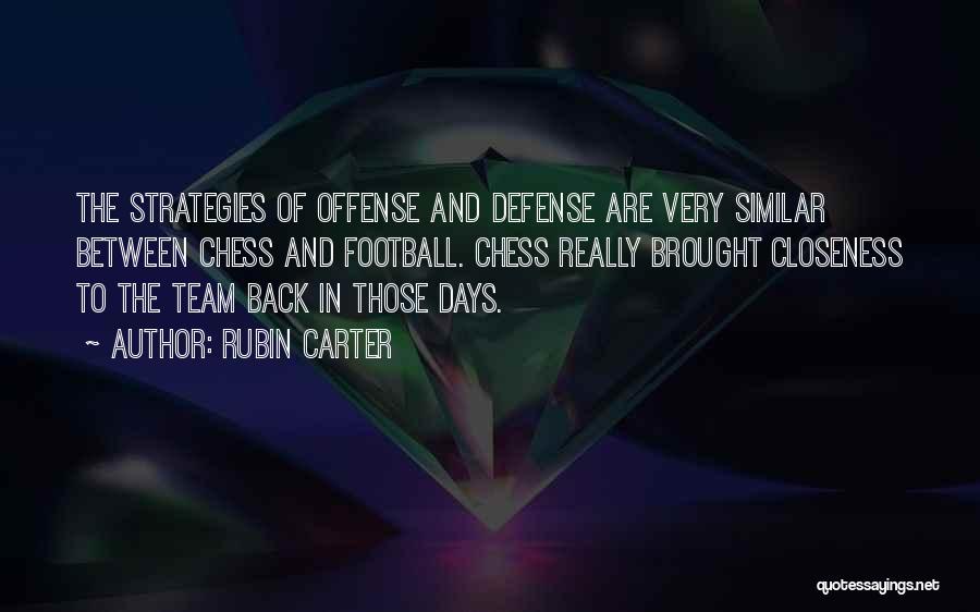 Rubin Carter Quotes: The Strategies Of Offense And Defense Are Very Similar Between Chess And Football. Chess Really Brought Closeness To The Team