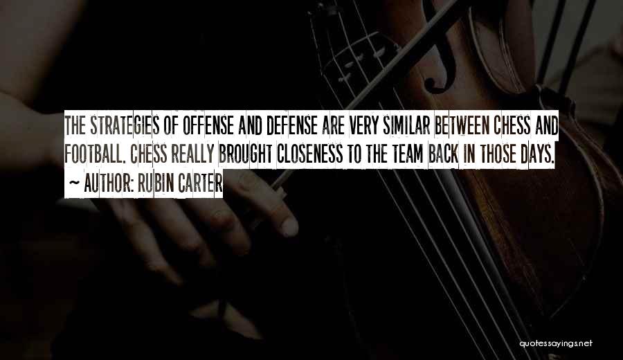 Rubin Carter Quotes: The Strategies Of Offense And Defense Are Very Similar Between Chess And Football. Chess Really Brought Closeness To The Team