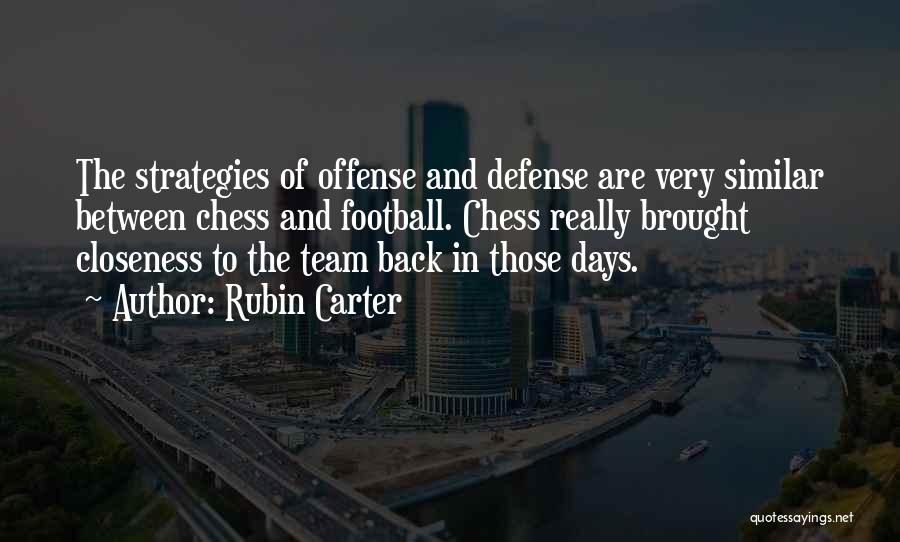 Rubin Carter Quotes: The Strategies Of Offense And Defense Are Very Similar Between Chess And Football. Chess Really Brought Closeness To The Team