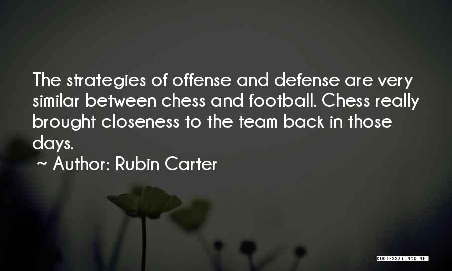 Rubin Carter Quotes: The Strategies Of Offense And Defense Are Very Similar Between Chess And Football. Chess Really Brought Closeness To The Team