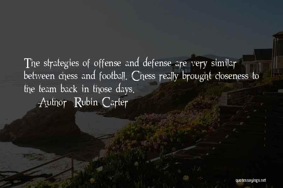 Rubin Carter Quotes: The Strategies Of Offense And Defense Are Very Similar Between Chess And Football. Chess Really Brought Closeness To The Team