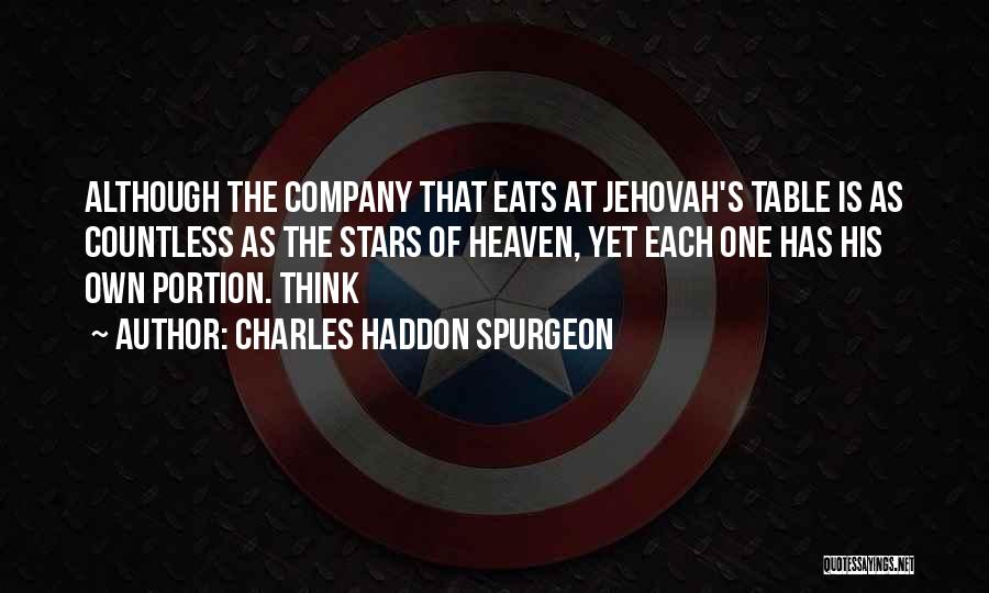 Charles Haddon Spurgeon Quotes: Although The Company That Eats At Jehovah's Table Is As Countless As The Stars Of Heaven, Yet Each One Has