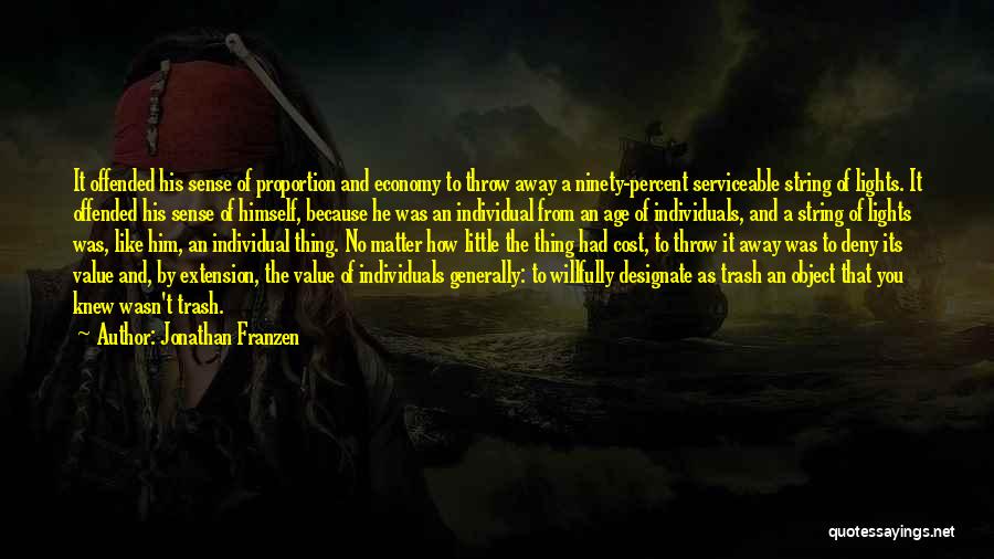 Jonathan Franzen Quotes: It Offended His Sense Of Proportion And Economy To Throw Away A Ninety-percent Serviceable String Of Lights. It Offended His