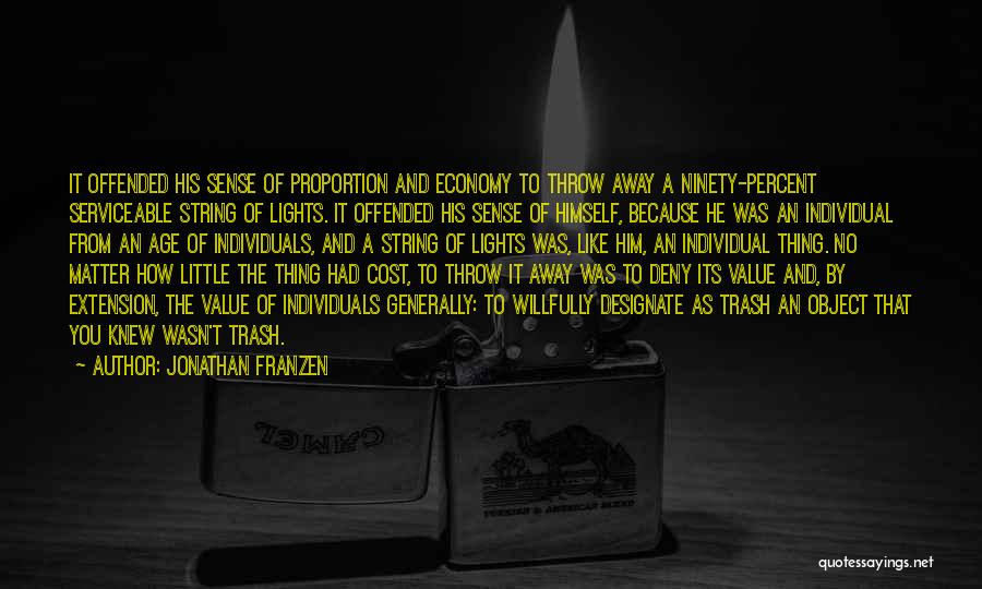 Jonathan Franzen Quotes: It Offended His Sense Of Proportion And Economy To Throw Away A Ninety-percent Serviceable String Of Lights. It Offended His