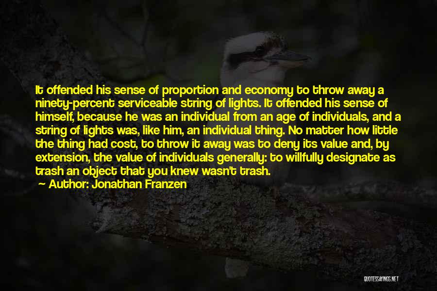 Jonathan Franzen Quotes: It Offended His Sense Of Proportion And Economy To Throw Away A Ninety-percent Serviceable String Of Lights. It Offended His