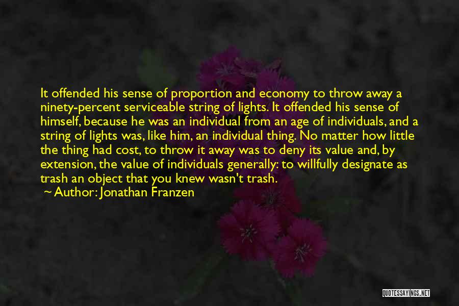 Jonathan Franzen Quotes: It Offended His Sense Of Proportion And Economy To Throw Away A Ninety-percent Serviceable String Of Lights. It Offended His