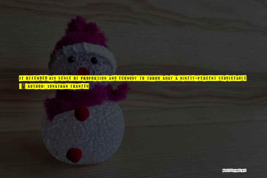 Jonathan Franzen Quotes: It Offended His Sense Of Proportion And Economy To Throw Away A Ninety-percent Serviceable String Of Lights. It Offended His