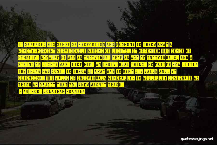 Jonathan Franzen Quotes: It Offended His Sense Of Proportion And Economy To Throw Away A Ninety-percent Serviceable String Of Lights. It Offended His