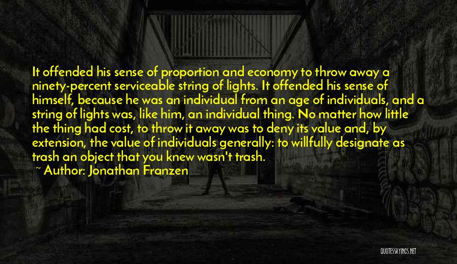 Jonathan Franzen Quotes: It Offended His Sense Of Proportion And Economy To Throw Away A Ninety-percent Serviceable String Of Lights. It Offended His