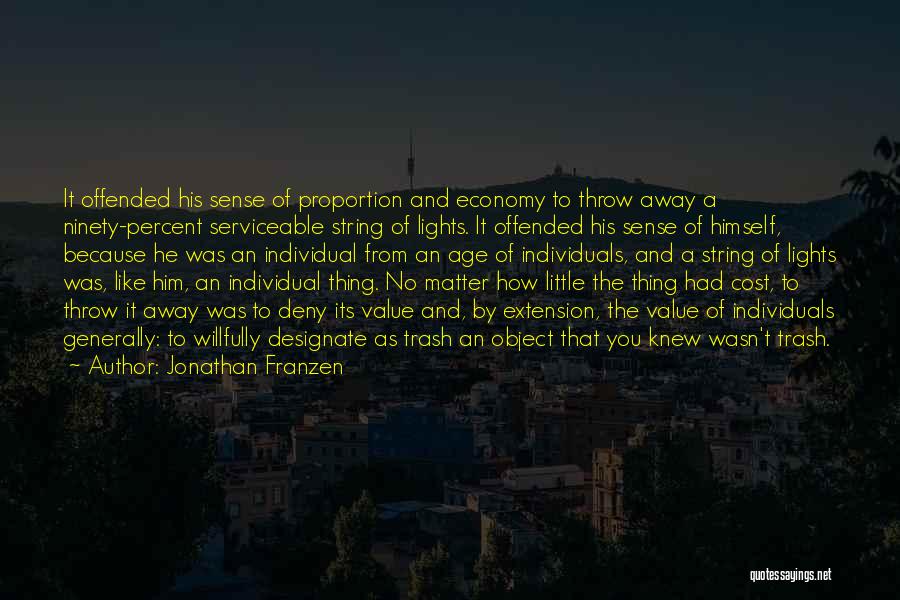 Jonathan Franzen Quotes: It Offended His Sense Of Proportion And Economy To Throw Away A Ninety-percent Serviceable String Of Lights. It Offended His