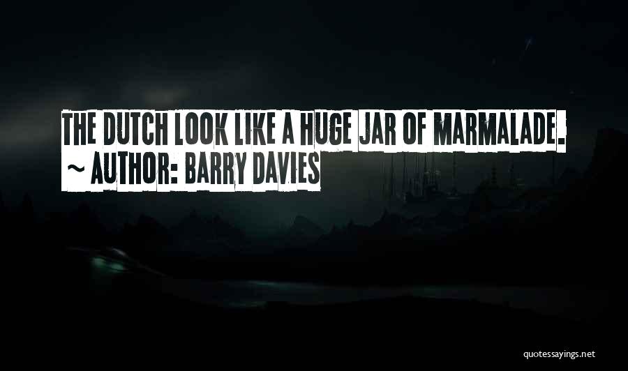 Barry Davies Quotes: The Dutch Look Like A Huge Jar Of Marmalade.