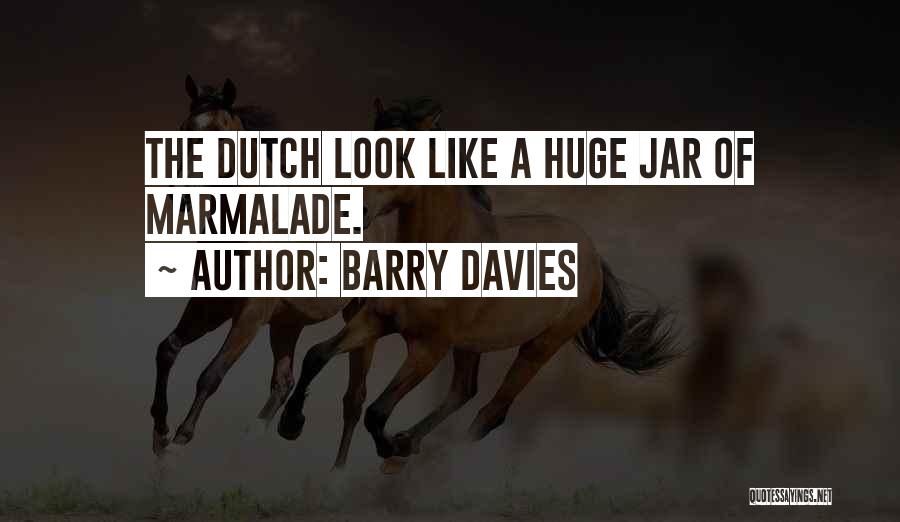 Barry Davies Quotes: The Dutch Look Like A Huge Jar Of Marmalade.