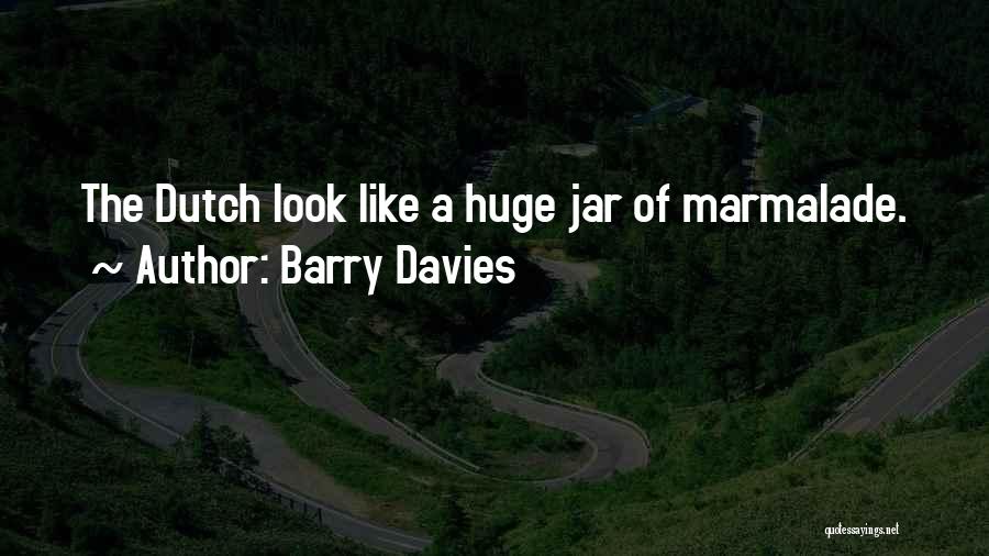 Barry Davies Quotes: The Dutch Look Like A Huge Jar Of Marmalade.