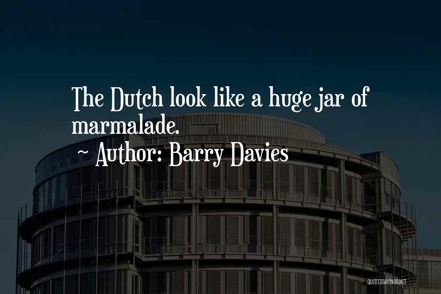 Barry Davies Quotes: The Dutch Look Like A Huge Jar Of Marmalade.