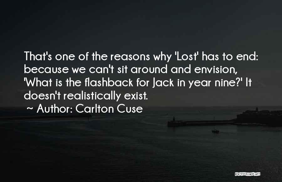 Carlton Cuse Quotes: That's One Of The Reasons Why 'lost' Has To End: Because We Can't Sit Around And Envision, 'what Is The