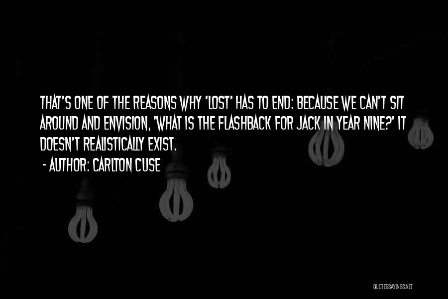 Carlton Cuse Quotes: That's One Of The Reasons Why 'lost' Has To End: Because We Can't Sit Around And Envision, 'what Is The