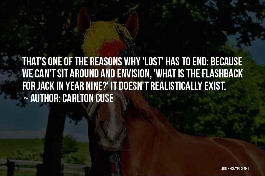 Carlton Cuse Quotes: That's One Of The Reasons Why 'lost' Has To End: Because We Can't Sit Around And Envision, 'what Is The