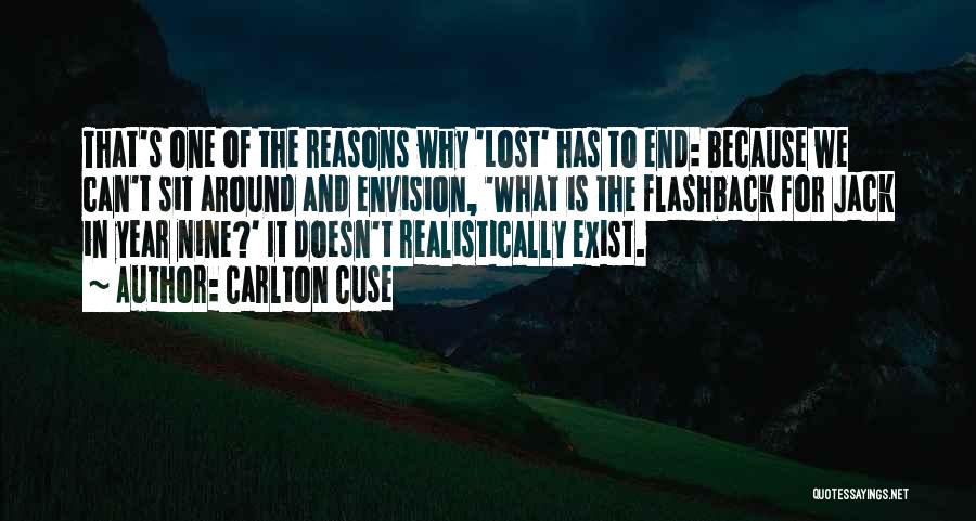 Carlton Cuse Quotes: That's One Of The Reasons Why 'lost' Has To End: Because We Can't Sit Around And Envision, 'what Is The