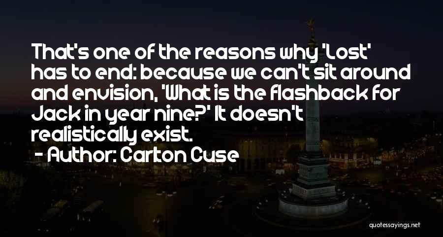 Carlton Cuse Quotes: That's One Of The Reasons Why 'lost' Has To End: Because We Can't Sit Around And Envision, 'what Is The