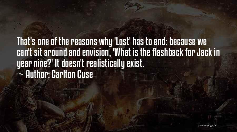 Carlton Cuse Quotes: That's One Of The Reasons Why 'lost' Has To End: Because We Can't Sit Around And Envision, 'what Is The