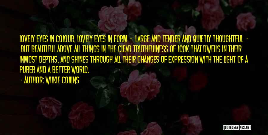 Wilkie Collins Quotes: Lovely Eyes In Colour, Lovely Eyes In Form - Large And Tender And Quietly Thoughtful - But Beautiful Above All