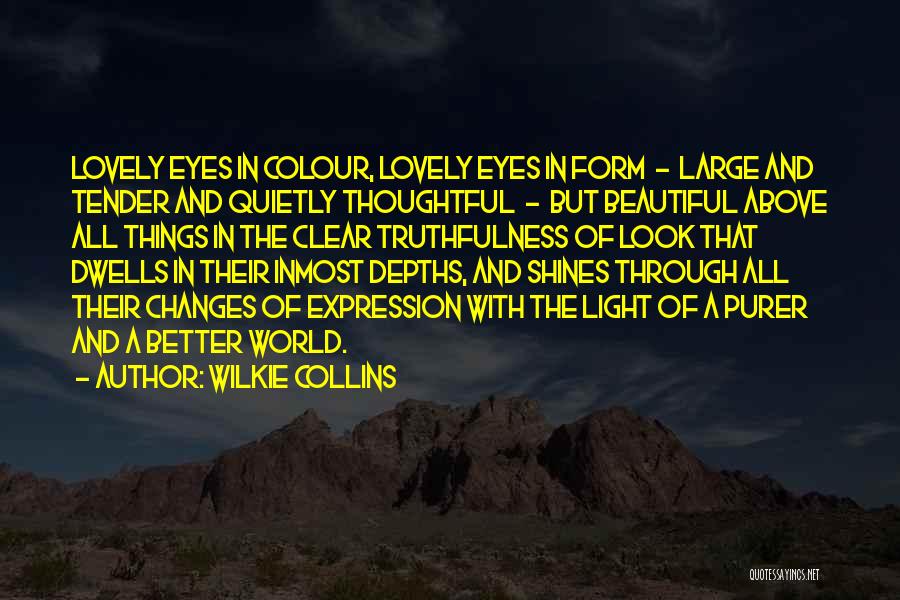 Wilkie Collins Quotes: Lovely Eyes In Colour, Lovely Eyes In Form - Large And Tender And Quietly Thoughtful - But Beautiful Above All